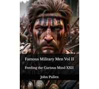 Famous Military Men Vol II: Feeding the Curious Mind XXII