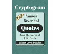 Famous Neverland Quotes Cryptogram Puzzle Book: Cryptograms about Famous Quotes from J.M. Barrie stories| 6x9 inches |100+ Quotes… Gift for Vacations, ... and Leisure Times (Cryptogram: Famous Quotes)