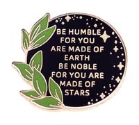 Famous People Quotes Brooch Be Humble For You Are Made Of Earth Be Noble For You Are Made Of Star Pin Words Flower Brooch Metal Badge Cartoon Enamel Brooch Woman Jewelry