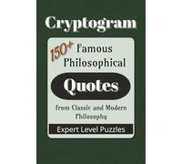 Famous Philosophical Quotes Cryptogram Puzzle Book: Cryptograms from Classic and Modern Philosophy |150+ Quotes|6x9 inches (Famous Quotes Cryptogram Puzzle Books)