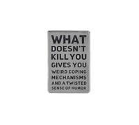 Famous Quotation Enamel Pin What Doesn't Kill You Gives You Weird Coping Mechanisms And A Twisted Sense Of Humor Stainless Steel Metal Badge Brooch