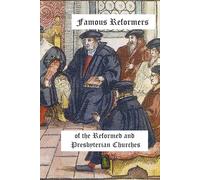 Famous Reformers of the Reformed and Presbyterian Churches