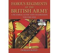 Famous Regiments of the British Army: Volume One: A Pictorial Guide and Celebration