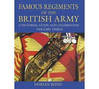 Famous Regiments of the British Army: Volume Three: A Pictorial Guide and Celebration