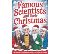 Famous Scientists and Their Christmas: 25 Inspiring Stories of Great Minds Finding Joy During the Holidays for Kids 8-12 (The Christmas Gifts Book for Kids)
