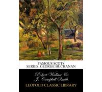 Famous Scots Series. George Buchanan