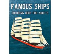 Famous Ships Coloring Book For Adults: Color and Learn the Historical Ships that Shaped Maritime History, from RMS Titanic to HMS Victory, from Mayflower to USS Constitution