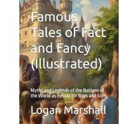 Famous Tales of Fact and Fancy (Illustrated): Myths and Legends of the Nations of the World as Retold for Boys and Girls