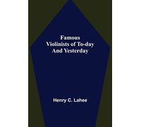 Famous Violinists of To-day and Yesterday