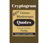 Famous Whedonesque Quotes Cryptogram Puzzle Book: Cryptograms about the TV series Firefly| 6x9 inches |100+ Quotes… Gift for Vacations, Holidays, and Leisure Times (Cryptogram: Famous Quotes)
