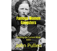 Famous Women Gangsters: Feeding the Curious Mind XXiV