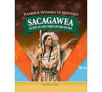 Famous Women in History: Sacagawea: Guide to the Corps of Discovery