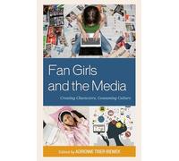 Fan Girls and the Media: Creating Characters, Consuming Culture