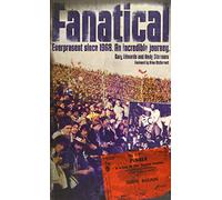 Fanatical!: Ever Present Since 1968: An Incredible Journey
