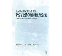 Fanaticism in Psychoanalysis: Upheavals in the Psychoanalytical Institutions: Upheavals in the Institutions