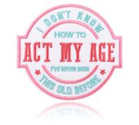 FANCIBAND I Don't Know How to Act My Age Patch - 4inches I've Never Been This Old Beeore Funny Retro Badge Applique for Jackets Sew On/Iron On Patches for Backpacks Trucker Hats Jeans Clothing DIY