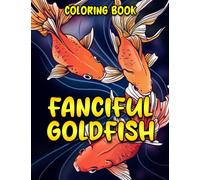 Fanciful Goldfish Coloring Book: Awesome Coloring Pages With Wonderful Illustration Of Fish For Relax And Fun | An Ideal Gift For Special Occasions