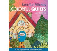Fanciful Stitches Colorful Quilts: 11 Easy Appliqué Projects to Embroider by Hand