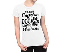 Fancy A Snuggle Womens I Run on Caffeine, Dog Hair and Cuss Words T-Shirt White X-Large