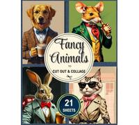 Fancy Animals To Cut Out & Collage: Vintage-Inspired Anthropomorphic Animal Ephemera for Scrapbooking, Journaling & Paper Craft Projects/21 Sheets