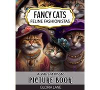 Fancy Cats Feline Fashionistas a Vibrant Photo Picture Book: for Seniors with Alzheimer’s and Dementia, Captivating Portraits of Cats in Costumes with ... Photo Picture Books for Seniors Series)