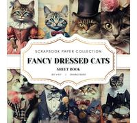Fancy Dressed Cats Scrapbook Paper Collection: 20 Vintage Cat Double-sided sheets, 8.5 x 8.5 (21.59 x 21.59 cm) Cat Craft Paper Book for Scrapbooking, ... Journaling, Crafting and Decoupage. And More.