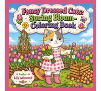 Fancy Dressed Cats: Spring Bloom: A Bright Blossoming Coloring Book for Adults and Teens | 39 Bold and Easy Feline Moments of the Season (Cat Couture)
