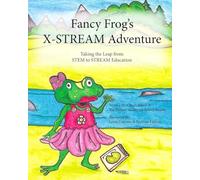 Fancy Frog's X-STREAM Adventure: Making the leap from STEM to STREAM Education