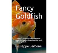 Fancy Goldfish: A compact but exhaustive guide for the aquarist who wants to approach the world of fancy goldfish.
