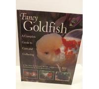 Fancy Goldfish: A Complete Guide to Care and Collecting: A Complete Guide to Care and Caring