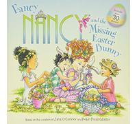 Fancy Nancy and the Missing Easter Bunny: An Easter And Springtime Book For Kids