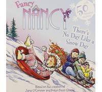 Fancy Nancy: There's No Day Like a Snow Day: A Winter and Holiday Book for Kids