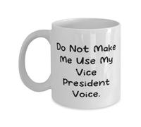Fancy Vice President 11oz 15oz Mug, Do Not Make Me Use My Vice President, Present For Coworkers, Best Gifts From Colleagues