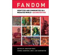 Fandom : Identities and Communities in a Mediated World