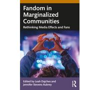 Fandom in Marginalized Communities : Rethinking Media Effects and Fans