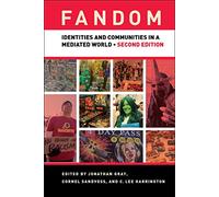 Fandom, Second Edition: Identities and Communities in a Mediated World