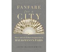 Fanfare for a City: Music and the Urban Imagination in Haussmann’s Paris