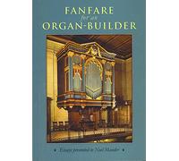 Fanfare for an organ builder: Essays presented to Noel Mander to celebrate the sixtieth anniversary of his commencement in business as an organ-builder