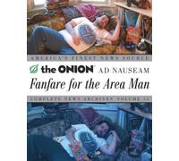 Fanfare for the Area Man: The Onion Ad Nauseam Complete News Archives Volume 15 (Onion Ad Nauseam)