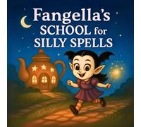 Fangella’s School for Silly Spells: A Fun and Spooky Storybook with Vampires, Magic Wands, Bats, Costumes, and Enchanting Adventures for Kids Ages 4-8, Funny Spells