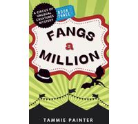 Fangs a Million: A Circus of Unusual Creatures Mystery (Book 3) (The Circus of Unusual Creatures)