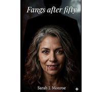Fangs After Fifty: Vampire novel starring a Mature woman - Filled with Romance, Wit and Comedy