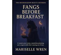 FANGS BEFORE BREAKFAST: A vampire peace treaty, a mysterious poisoning, and a magical misfit who’s running out of time. (The Moonshadow Misfits Mysteries)