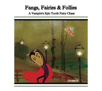 Fangs, Fairies & Follies: A Vampires Epic Tooth Fairy Chase