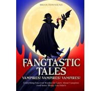 Fangtastic Tales: Vampires! Vampires! Vampires!: Everything You Ever Wanted to Know About Vampires (And Some Things You Did Not)