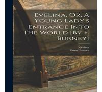 Fanny Burney Evelina, Or, A Young Lady's Entrance Into The World [by F. Burney] Fanny Burney Multicolor