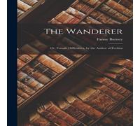 Fanny Burney The Wanderer: Or, Female Difficulties. by the Author of Evelina Fanny Burney Multicolor