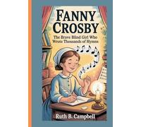 FANNY CROSBY: The Brave Blind Girl Who Wrote Thousands of Hymns