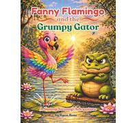 Fanny Flamingo and the Grumpy Gator: A Sunny Swamp Adventure
