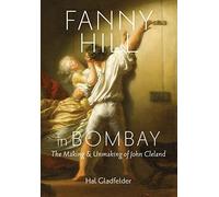 Fanny Hill in Bombay - The Making and Unmaking of John Cleland